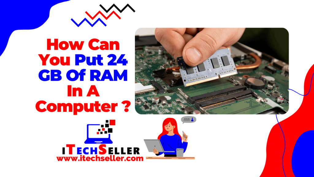 How Can You Put 24 GB Of RAM In A Computer
