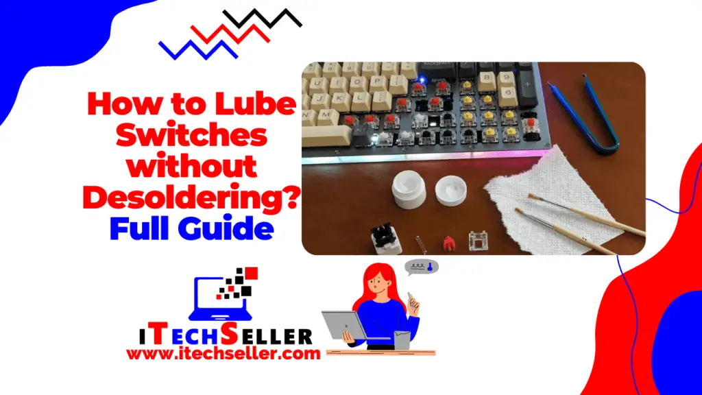 How do Lube Switches without Desoldering?
