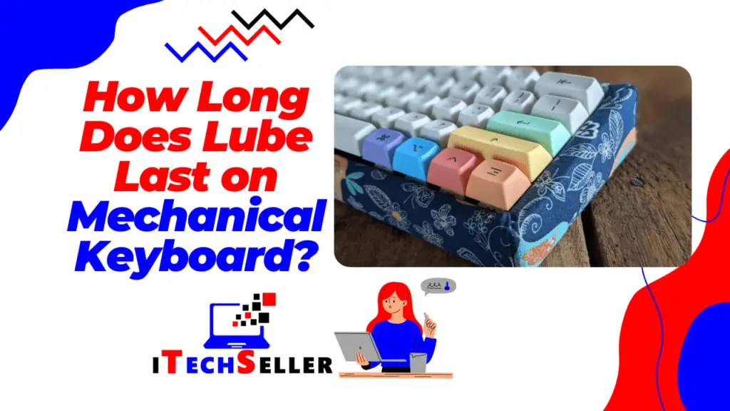 How Long Does Lube Last Mechanical Keyboard
