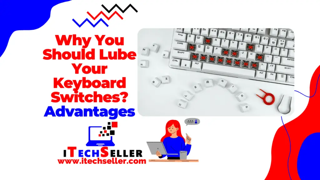 Why You Should Lube Your Keyboard Switches its Advantages