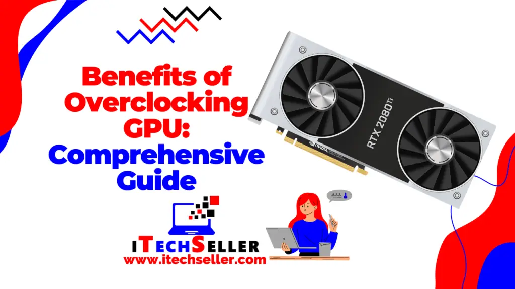 Benefits of Overclocking GPU Comprehensive Guide