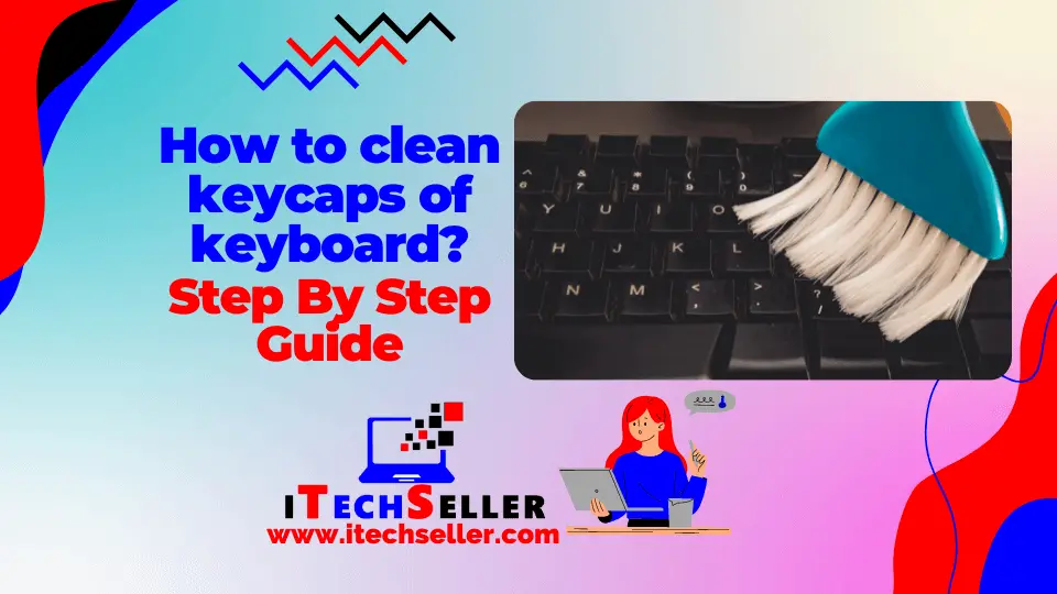 Here you will learn clean keycaps of keyboard step by step