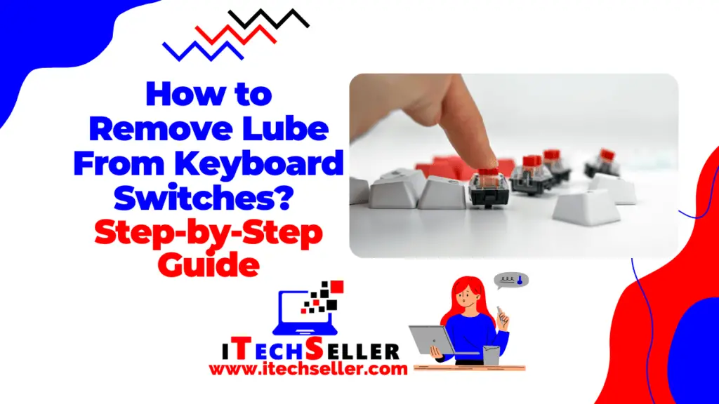 How to remove lube from Keyboard Switches Step-by-Step Guide