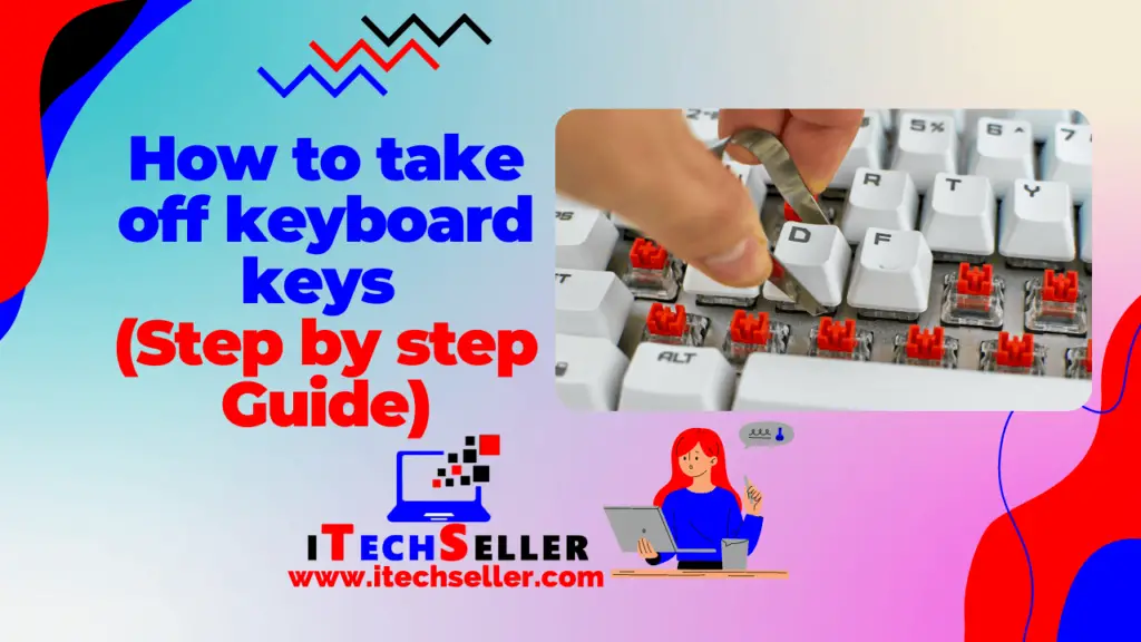 How to take off keyboard keys Step by step Guide