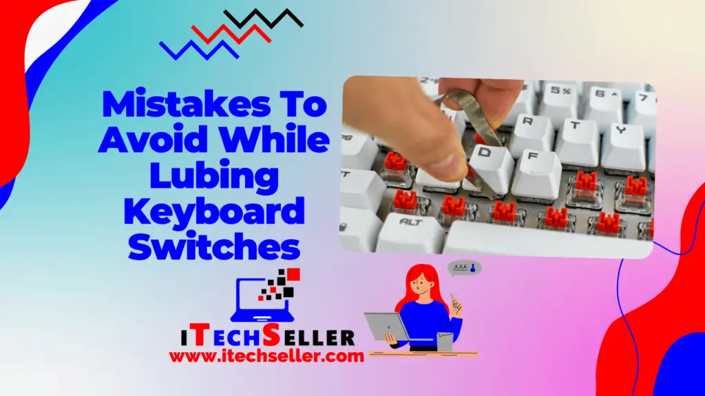 Mistakes To Avoid While Lubing Keyboard Switches