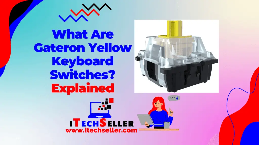 What Are Gateron Yellow Keyboard Switches Explained