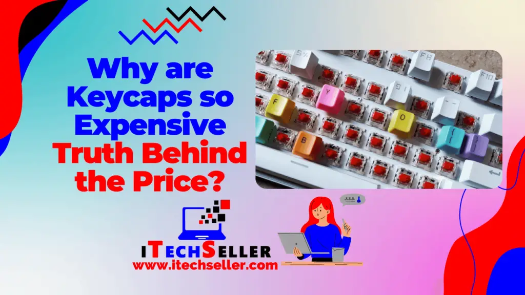 Why are Keycaps so Expensive Truth Behind the Price