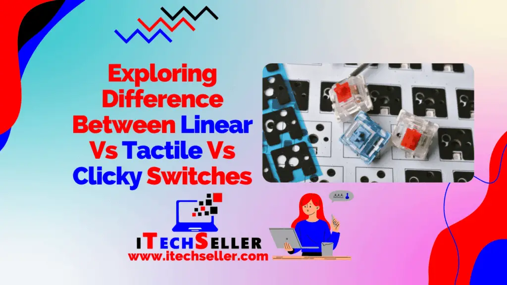Exploring Difference Between Linear Vs Tactile Vs Clicky Switches