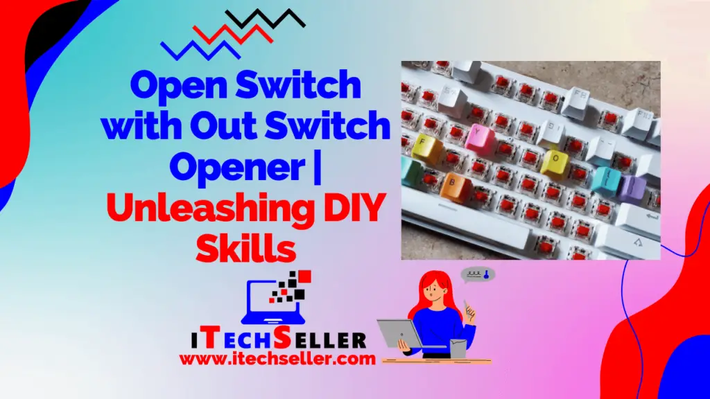 Open Switch with Out Switch Opener Unleashing DIY Skills