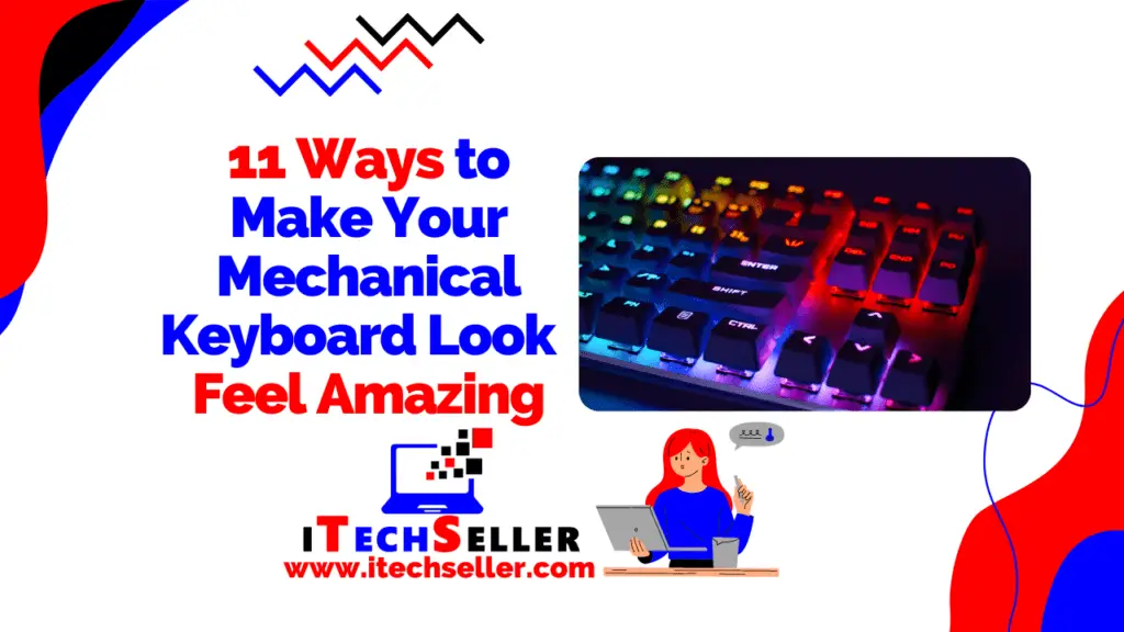 Best ways to Make Your Mechanical Keyboard Look Feel Amazing