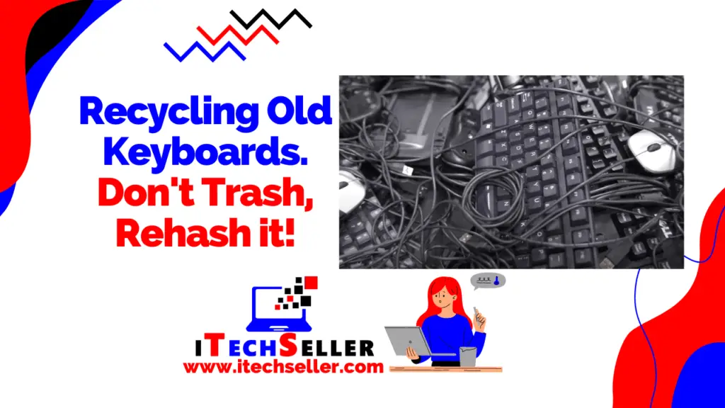 Recycling Old Keyboards Do not Trash Rehash it