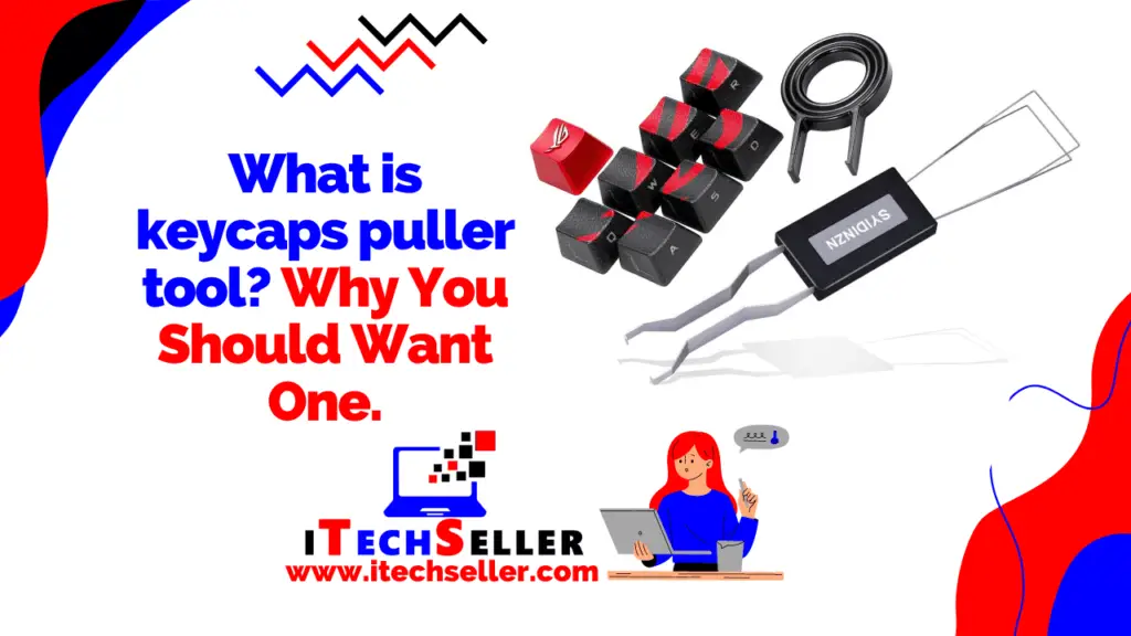 What is keycaps puller tool Why You Should Want One