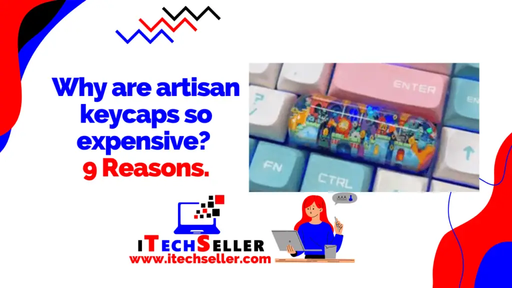 Why are artisan keycaps so expensive 9 reasons